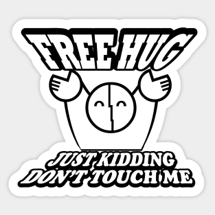 FREE HUG just kidding Don't Touch Me Sticker